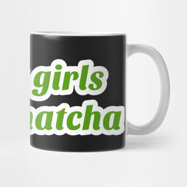 Pretty Girls Drink Matcha by rymeldy